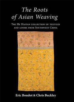 Roots of Asian Weaving The He Haiyan Collection of Textiles and Looms from Southwest China  9781785701443 Front Cover