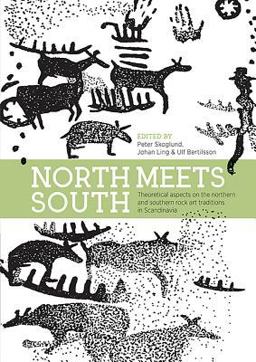 North Meets South Theoretical Aspects on the Northern and Southern Rock Art Traditions in Scandinavia 2017 9781785708206 Front Cover