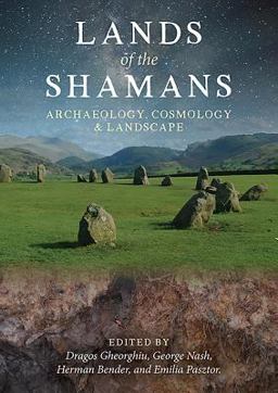Lands of the Shamans Archaeology, Landscape and Cosmology  9781785709548 Front Cover