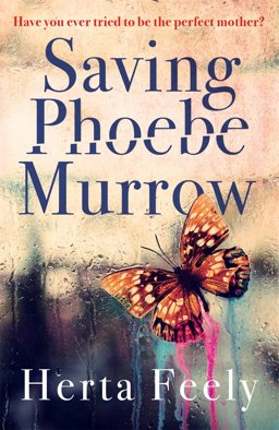 Saving Phoebe Murrow Have You Ever Tried to Be the Perfect Mother?  9781785770340 Front Cover