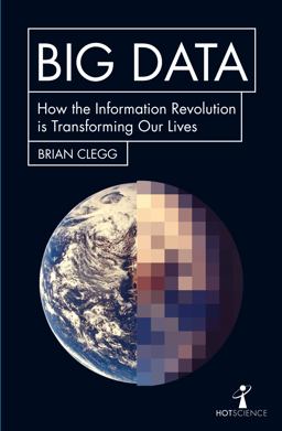 Big Data How the Information Revolution Is Transforming Our Lives  9781785782343 Front Cover