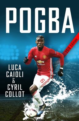 Pogba The Rise of Manchester United's Homecoming Hero  9781785782398 Front Cover
