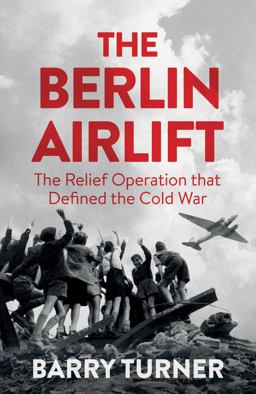 Berlin Airlift The Relief Operation That Defined the Cold War  9781785782404 Front Cover