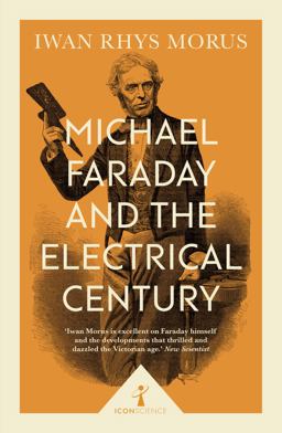 Michael Faraday and the Electrical Century (Icon Science)  9781785782671 Front Cover