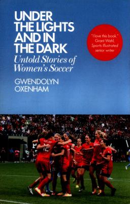 Under the Lights and in the Dark Untold Stories of Women's Soccer  9781785783197 Front Cover