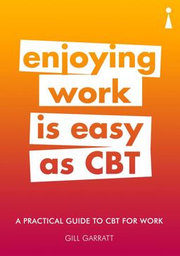 Practical Guide to Cognitive Behavioural Therapy (CBT) for Work Enjoying Work Is Easy As CBT 2nd 2018 9781785783333 Front Cover