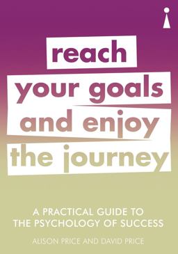 A Practical Guide to the Psychology of Success: Reach Your Goals & Enjoy the Journey  9781785783890 Front Cover