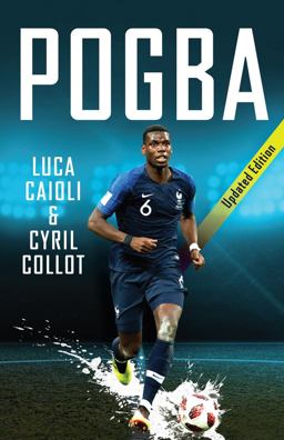 Pogba: The Rise of Manchester United's Homecoming Hero  9781785784248 Front Cover