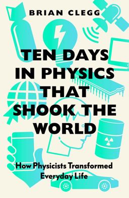 Ten Days in Physics That Shook the World