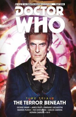 Doctor Who: the Twelfth Doctor: Time Trials Vol. 1: the Terror Beneath  9781785860836 Front Cover