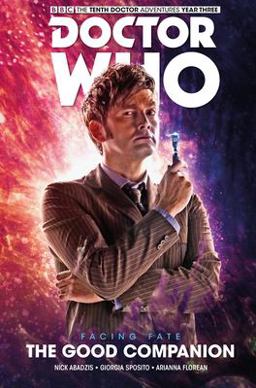 Doctor Who: the Tenth Doctor: Facing Fate Vol. 3: the Good Companion Doctor Who: the Tenth Doctor: Facing Fate Vol. 3: the Good Companion