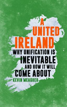 United Ireland Why Unification in Inevitable and How It Will Come About  9781785901720 Front Cover