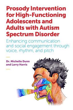 Prosody Intervention for High-functioning Adolescents and Adults With Autism Spectrum Disorder: Enhancing Communication and Social Engagement Through Voice, Rhythm, and Pitch  9781785920226 Front Cover