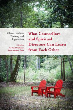 What Counsellors and Spiritual Directors Can Learn from Each Other Ethical Practice, Training and Supervision  9781785920257 Front Cover