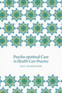 Psycho-Spiritual Care in Health Care Practice