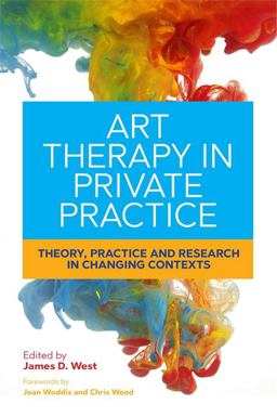 Art Therapy in Private Practice Theory, Practice and Research in Changing Contexts  9781785920431 Front Cover