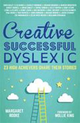Creative, Successful, Dyslexic 23 High Achievers Share Their Stories  9781785920608 Front Cover