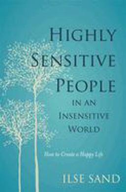Highly Sensitive People in an Insensitive World How to Create a Happy Life  9781785920660 Front Cover