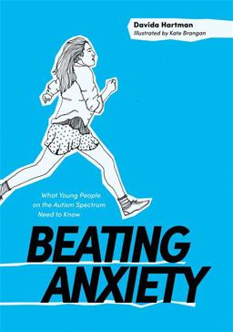 Beating Anxiety What Young People on the Autism Spectrum Need to Know  9781785920752 Front Cover
