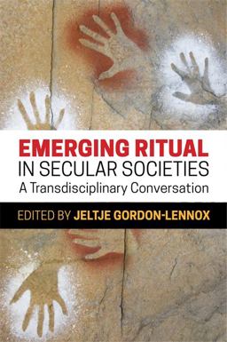 Emerging Ritual in Secular Societies A Transdisciplinary Conversation  9781785920837 Front Cover