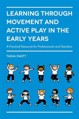 Learning Through Movement and Active Play in the Early Years A Practical Resource for Professionals and Teachers  9781785920851 Front Cover