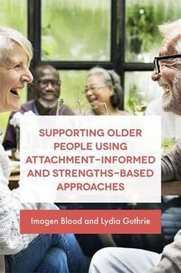 Supporting Older People Using Attachment-Informed and Strengths-Based Approaches  9781785921230 Front Cover