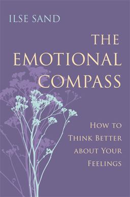 Emotional Compass How to Think Better about Your Feelings  9781785921278 Front Cover