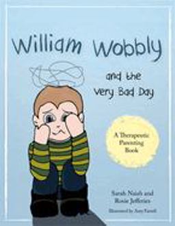 William Wobbly and the Very Bad Day A Story about When Feelings Become Too Big  9781785921513 Front Cover