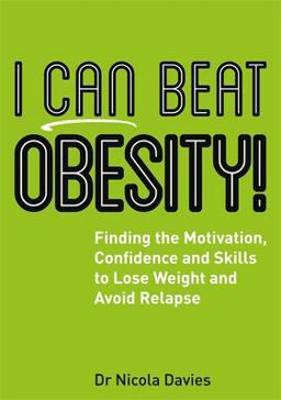 I Can Beat Obesity! Finding the Motivation, Confidence and Skills to Lose Weight and Avoid Relapse  9781785921537 Front Cover