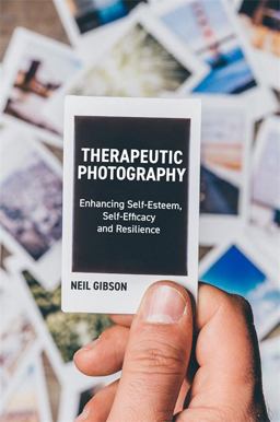 Therapeutic Photography Enhancing Self-Esteem, Self-Efficacy and Resilience  9781785921551 Front Cover