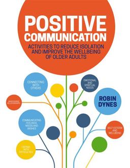 Positive Communication: Activities to Reduce Isolation and Improve the Wellbeing of Older Adults  9781785921810 Front Cover