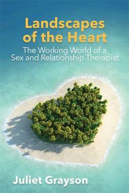 Landscapes of the Heart The Working World of a Sex and Relationship Therapist  9781785921865 Front Cover