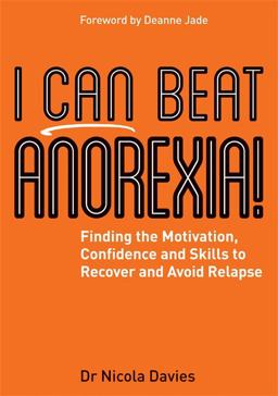 I Can Beat Anorexia! Finding the Motivation, Confidence and Skills to Recover and Avoid Relapse  9781785921872 Front Cover