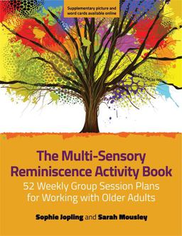 Multi-Sensory Reminiscence Activity Book 52 Weekly Group Session Plans for Working with Older Adults  9781785922398 Front Cover