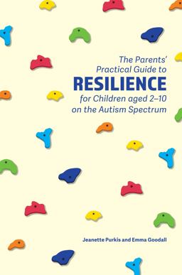 Parents' Practical Guide to Resilience for Children Aged 2-10 on the Autism Spectrum  9781785922749 Front Cover
