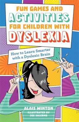 Fun Games and Activities for Children with Dyslexia How to Learn Smarter with a Dyslexic Brain  9781785922923 Front Cover