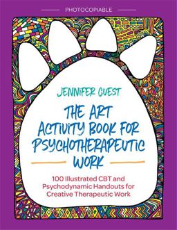 Art Activity Book for Psychotherapeutic Work 100 Illustrated CBT and Psychodynamic Handouts for Creative Therapeutic Work  9781785923012 Front Cover