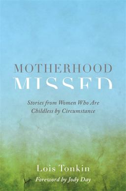 Motherhood Missed Stories from Women Who Are Childless by Circumstance  9781785923371 Front Cover