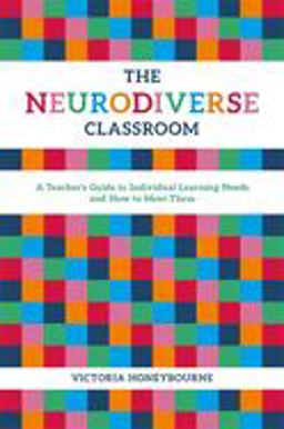 Neurodiverse Classroom A Teacher's Guide to Individual Learning Needs and How to Meet Them  9781785923623 Front Cover