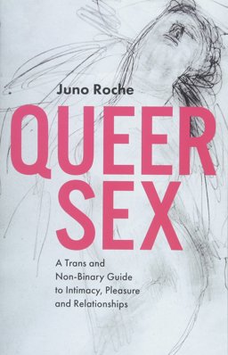 Queer Sex A Trans and Non-Binary Guide to Intimacy, Pleasure and Relationships  9781785924064 Front Cover