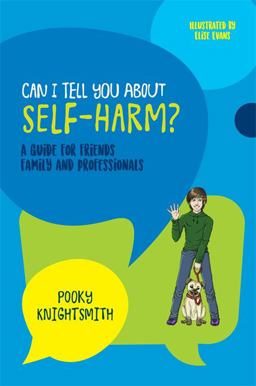 Can I Tell You about Self-Harm? A Guide for Friends, Family and Professionals  9781785924286 Front Cover