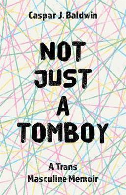 Not Just a Tomboy A Trans Masculine Memoir  9781785924637 Front Cover