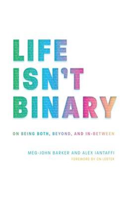 Life Isn't Binary On Being Both, Beyond, and In-Between  9781785924798 Front Cover