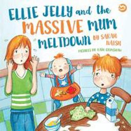 Ellie Jelly and the Massive Mum Meltdown A Story about When Parents Lose Their Temper and Want to Put Things Right  9781785925160 Front Cover
