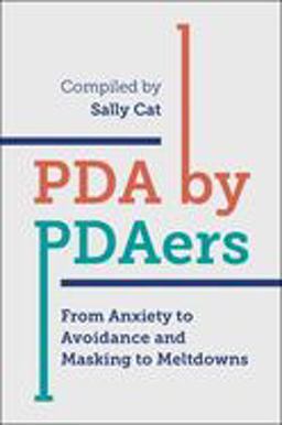 PDA by PDAers From Anxiety to Avoidance and Masking to Meltdowns 2018 9781785925368 Front Cover