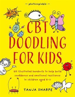 CBT Doodling for Kids 50 Illustrated Handouts to Help Build Confidence and Emotional Resilience in Children Aged 6-11  9781785925375 Front Cover