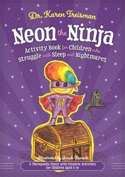 Neon the Ninja Activity Book for Children Who Struggle with Sleep and Nightmares A Therapeutic Story with Creative Activities for Children Aged 5-10  9781785925504 Front Cover