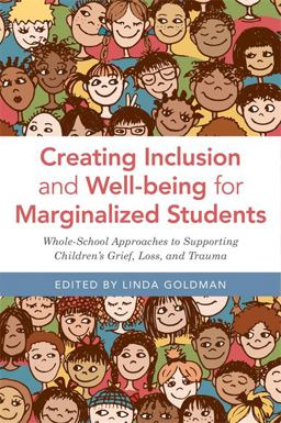 Creating Inclusion and Well-Being for Marginalized Students Whole-School Approaches to Supporting Children's Grief, Loss, and Trauma  9781785927119 Front Cover
