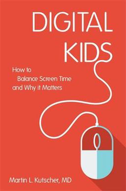 Digital Kids How to Balance Screen Time, and Why It Matters  9781785927126 Front Cover