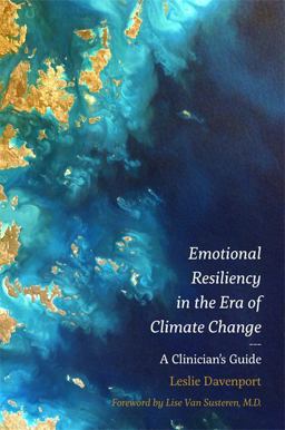 Emotional Resiliency in the Era of Climate Change A Clinician's Guide  9781785927195 Front Cover